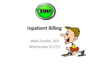 Inpatient Billing Mark Drexler MD Wednesday 5113 Objectives