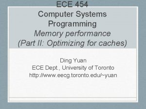 ECE 454 Computer Systems Programming Memory performance Part