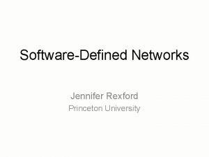SoftwareDefined Networks Jennifer Rexford Princeton University Traditional Networks