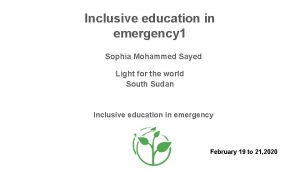 Inclusive education in emergency 1 Sophia Mohammed Sayed