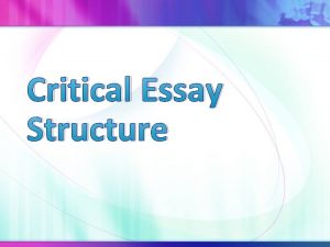 Critical Essay Structure How would you structure your