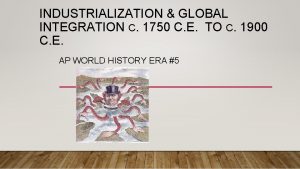 INDUSTRIALIZATION GLOBAL INTEGRATION C 1750 C E TO