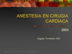 ANESTESIA EN CIRUGIA CARDIACA 2003 Eugene Yevstratov MD