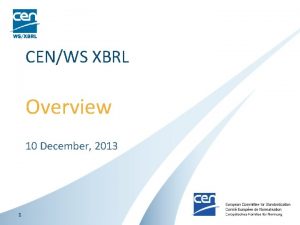 CENWS XBRL Overview 10 December 2013 1 CEN
