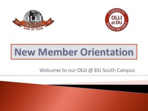 New Member Orientation Welcome to our OLLI DU