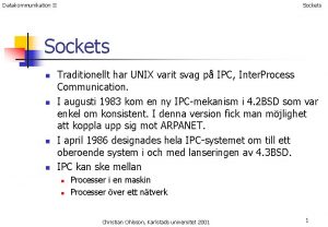 Datakommunikation II Sockets n n Traditionellt har UNIX