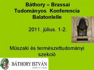 Bthory Brassai Tudomnyos Konferencia Balatonlelle 2011 jlius 1