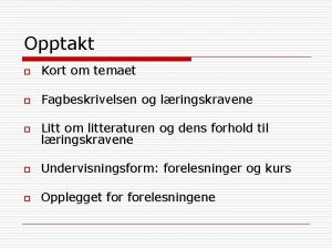 Opptakt o Kort om temaet o Fagbeskrivelsen og