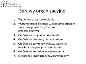 Sprawy organizacyjne 1 Wzajemne przedstawienie si 2 Wytumaczenie