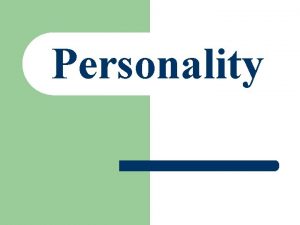 Personality Defining Personality l An individuals unique and