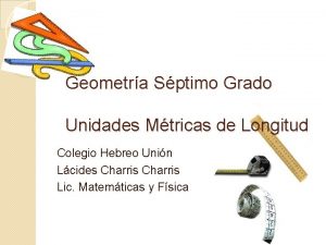Geometra Sptimo Grado Unidades Mtricas de Longitud Colegio
