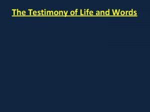 The Testimony of Life and Words The Testimony