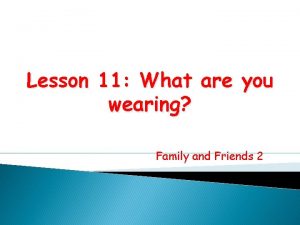 Lesson 11 What are you wearing Family and