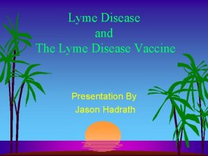 Lyme Disease and The Lyme Disease Vaccine Presentation