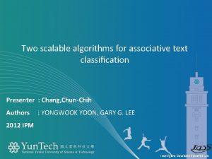 Two scalable algorithms for associative text classication Presenter