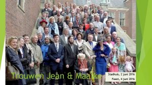 Trouwen Jean Maaike Stadhuis 2 juni 2016 Feest