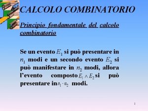 CALCOLO COMBINATORIO Principio fondamentale del calcolo combinatorio Se