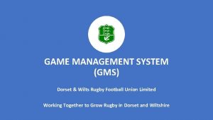 GAME MANAGEMENT SYSTEM GMS Dorset Wilts Rugby Football