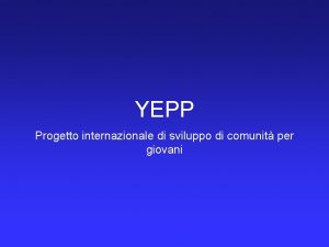 YEPP Progetto internazionale di sviluppo di comunit per