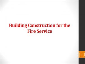 Building Construction for the Fire Service 1 Objectives