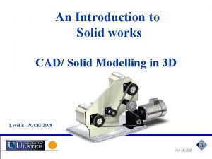 An Introduction to Solid works CAD Solid Modelling
