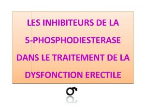 LES INHIBITEURS DE LA 5 PHOSPHODIESTERASE DANS LE