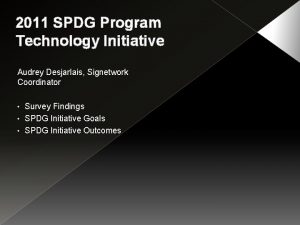 2011 SPDG Program Technology Initiative Audrey Desjarlais Signetwork