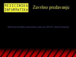 Zavrno predavanje Medicinska informatika studij medicine akad god