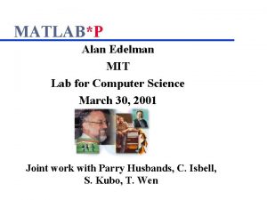 MATLABP Alan Edelman MIT Lab for Computer Science