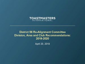 District 56 ReAlignment Committee Division Area and Club