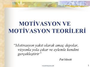 MOTVASYON VE MOTVASYON TEORLER Motivasyon yakt olarak ama