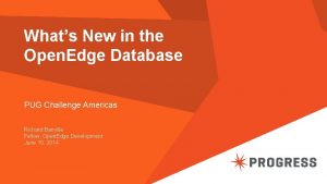 Whats New in the Open Edge Database PUG