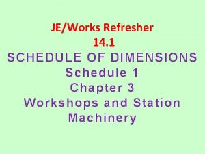 JEWorks Refresher 14 1 SCHEDULE OF DIMENSIONS Schedule