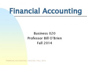 Financial Accounting Business 020 Professor Bill OBrien Fall