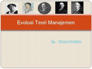 Evolusi Teori Manajemen By TEAM DOSEN Tujuan pembelajaran
