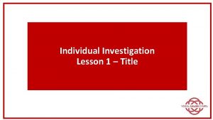 Individual Investigation Lesson 1 Title Individual Investigation The