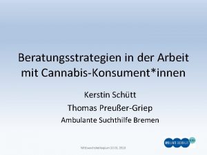 Beratungsstrategien in der Arbeit mit CannabisKonsumentinnen Kerstin Schtt