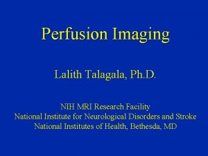 Perfusion Imaging Lalith Talagala Ph D NIH MRI