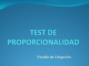 TEST DE PROPORCIONALIDAD Fiscala de Litigacin CONCEPTO DE