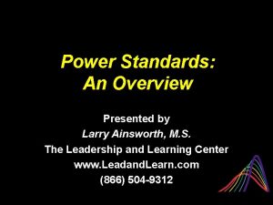 Power Standards An Overview Presented by Larry Ainsworth