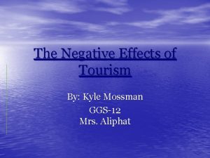 The Negative Effects of Tourism By Kyle Mossman
