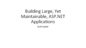 Building Large Yet Maintainable ASP NET Applications Scott