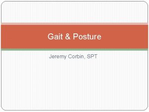 Gait Posture Jeremy Corbin SPT Gait Terminology Review