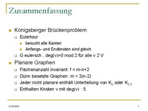 Zusammenfassung n Knigsberger Brckenproblem q Eulertour n n