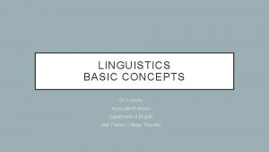 LINGUISTICS BASIC CONCEPTS Dr G Koshy Associate Professor