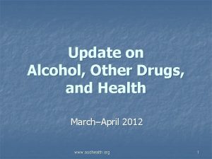 Update on Alcohol Other Drugs and Health MarchApril