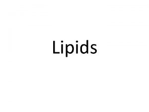 Lipids Lipids What are lipids what are the