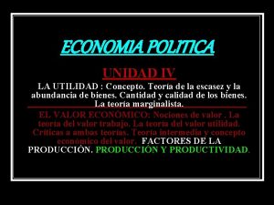 ECONOMIA POLITICA UNIDAD IV LA UTILIDAD Concepto Teora