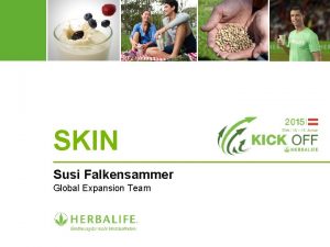 SKIN Susi Falkensammer Global Expansion Team PRODUKTEIGENSCHAFTEN Mehr