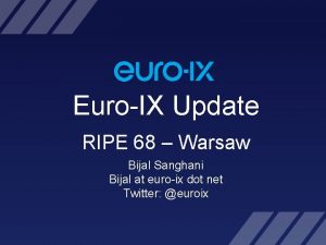 EuroIX Update RIPE 68 Warsaw Bijal Sanghani Bijal